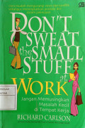 Don't Sweat the Small Stuff at Work